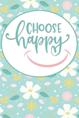 Choose Happy: Alphabetical Notebook With Tabs Printed on Blank Lined Pages - 6 Pages per Letter - 6 x 9 Note Book with Alphabetical Tabs - Organizer for Passwords, Addresses, & Login Information - Positive Attitude Reminder - Publishing, Write Away