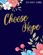 Choose Hope 2020 Weekly Planner: Motivational Flowers Daily & Weekly Format Calendar for Women