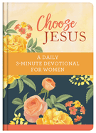 Choose Jesus: A Daily 3-Minute Devotional for Women