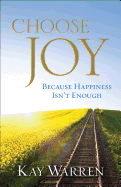 Choose Joy: Because Happiness Isn't Enough