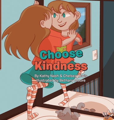 Choose Kindness - Nash, Kathy, and Lewis, Chelsea, and Moore, Bethany