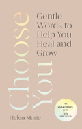 Choose You: Gentle Words to Help You Heal and Grow