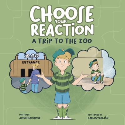 Choose Your Reaction - A Trip to the Zoo: Guiding children to navigate big emotions with confidence and make thoughtful decisions - Reule, Jonathan