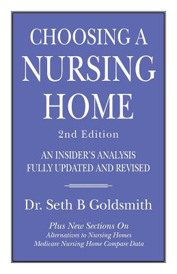 CHOOSING A NURSING HOME 2nd Edition: An Insider's Analysis Fully Updated and Revised - Goldsmith, Seth B