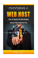 Choosing a Web Host: How to Choose the Web Hosting Service that is Best for You