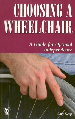 Choosing a Wheelchair: A Guide for Optimal Independence - Karp, Gary