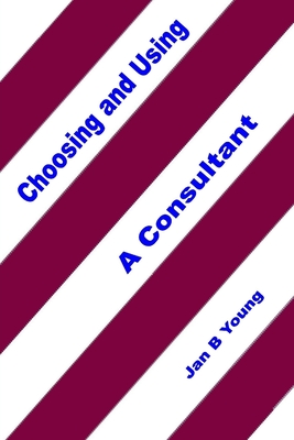 Choosing and Using a Consultant - Young, Jan