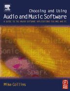 Choosing and Using Audio and Music Software: A Guide to the Major Software Applications for Mac and PC