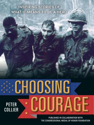 Choosing Courage: Inspiring Stories of What It Means to Be a Hero - Collier, Peter