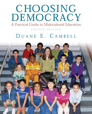 Choosing Democracy: A Practical Guide to Multicultural Education - Campbell, Duane E