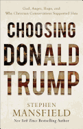Choosing Donald Trump: God, Anger, Hope, and Why Christian Conservatives Supported Him