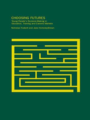 Choosing Futures - Foskett, Nicholas, and Hemsley-Brown, Jane, Dr.