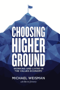 Choosing Higher Ground: Working and Living in the Values Economy