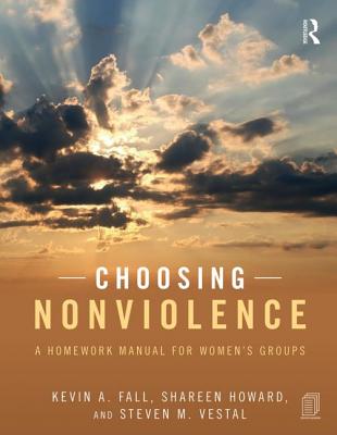 Choosing Nonviolence: A Homework Manual for Women's Groups - Fall, Kevin A, and Howard, Shareen, and Vestal, Steven M