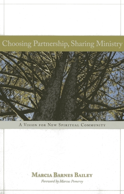 Choosing Partnership, Sharing Ministry: A Vision for New Spiritual Community - Bailey, Marcia Barnes