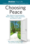 Choosing Peace: New Ways to Communicate to Reduce Stress, Create Connection, and Resolve Conflict