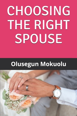 Choosing the Right Spouse - Mokuolu, Olusegun