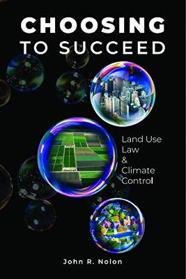Choosing to Succeed: Land Use Law & Climate Control - Nolon, John R.