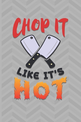 Chop It Like It's Hot: Recipe Book To Write In - Custom Cookbook For Special Recipes Notebook - Unique Keepsake Cooking Baking Gift - Matte Cover 6x9 100 Pages - Dreamblaze Design