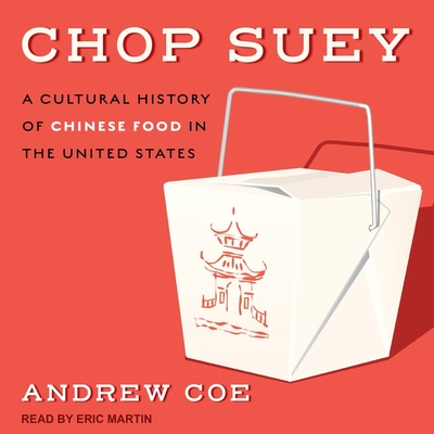 Chop Suey: A Cultural History of Chinese Food in the United States - Martin, Eric (Read by), and Coe, Andrew