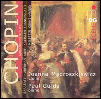 Chopin: Arrangements for Violin and Piano - Joanna Madroszkiewicz (violin); Paul Gulda (piano)