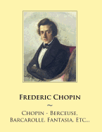 Chopin - Berceuse, Barcarolle, Fantasia, Etc...