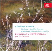 Chopin: Cello Sonata; Grand Duo Concertante; Introduction and Polonaise brillant; Piano Trio - Jan Talich Jr. (violin); Jiri Barta (cello); Martin Kask (piano)