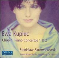 Chopin: Piano Concertos Nos. 1 & 2 - Ewa Kupiec (piano); Saarbrucken Radio Symphony Orchestra; Stanislaw Skrowaczewski (conductor)