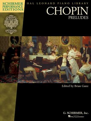 Chopin - Preludes: Schirmer Performance Editions Book Only - Chopin, Frederic (Composer), and Ganz, Brian (Editor)