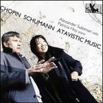 Chopin, Schumann: Atavistic Music