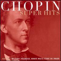 Chopin Super Hits - Andr Watts (piano); Gary Graffman (piano); Nelson Freire (piano); Philippe Entremont (piano)