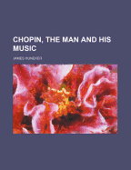Chopin, the Man and His Music