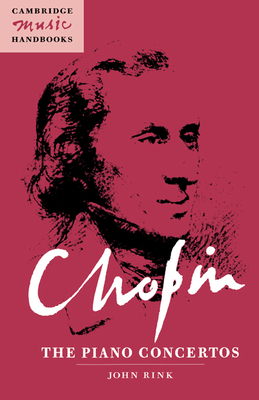 Chopin: The Piano Concertos - Rink, John, and Rushton, Julian (General editor)