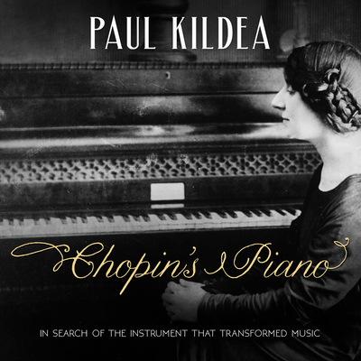 Chopin's Piano: In Search of the Instrument That Transformed Music - Kildea, Paul, and Waterson, Matthew (Narrator)
