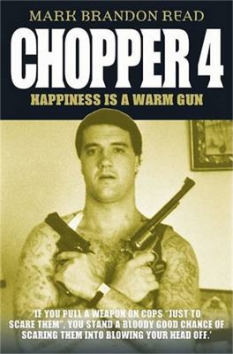 Chopper 4: Happiness Is a Warm Gun - Read, Mark Brandon, and John Blake Publishing (Creator)