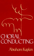 Choral Conducting - Kaplan, Abraham D