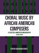 Choral Music by African-American Composers: A Selected, Annotated Bibliography