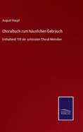 Choralbuch zum huslichen Gebrauch: Enthaltend 109 der schnsten Choral-Melodien