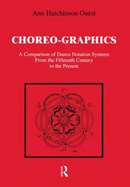 Choreographics: A Comparison of Dance Notation Systems from the Fifteenth Century to the Present - Guest, Ann Hutchinson