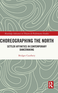 Choreographing the North: Settler Affinities in Contemporary Dancemaking