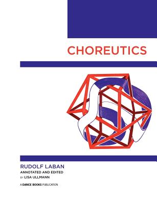 Choreutics - Laban, Rudolf, and Ullmann, Lisa (Editor)