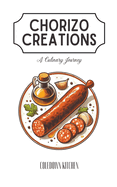 Chorizo Creations: A Culinary Journey