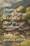 ?chos d'Auvergne: Contes, Po?mes et Fables au Coeur des Montagnes: Tome 2
