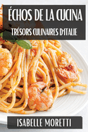 ?chos de la Cucina: Tr?sors Culinaires d'Italie