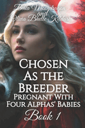 Chosen as the Breeder: Pregnant With Four Alphas' Babies Book 1