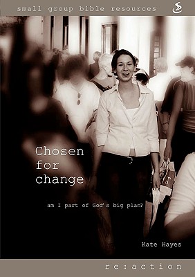 Chosen for Change: Am I Part of God's Big Plan? - Hayes, Kate