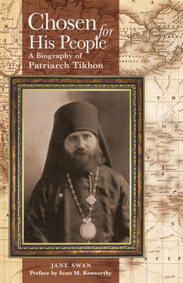 Chosen for His People: A Biography of Patriarch Tikhon - Swan, Jane, and Kenworthy, Scott M (Preface by)