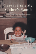 Chosen from My Mother's Womb: A Child's Journey from Foster Care to Adoption