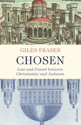 Chosen: Lost and Found between Christianity and Judaism - Fraser, Giles