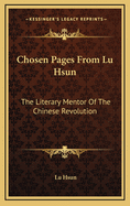 Chosen Pages from Lu Hsun: The Literary Mentor of the Chinese Revolution